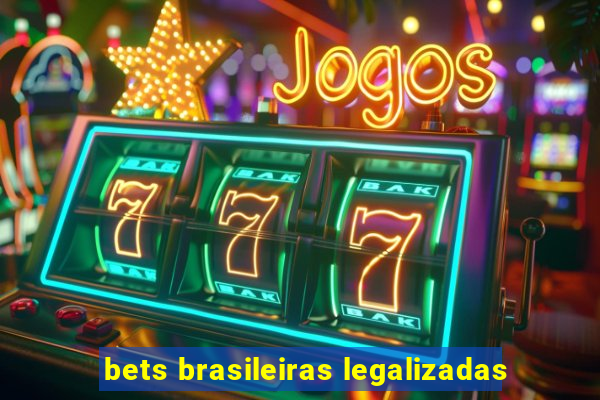 bets brasileiras legalizadas